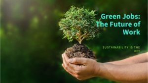 Green Jobs of the Future: Sustainable Careers With Growth Potential